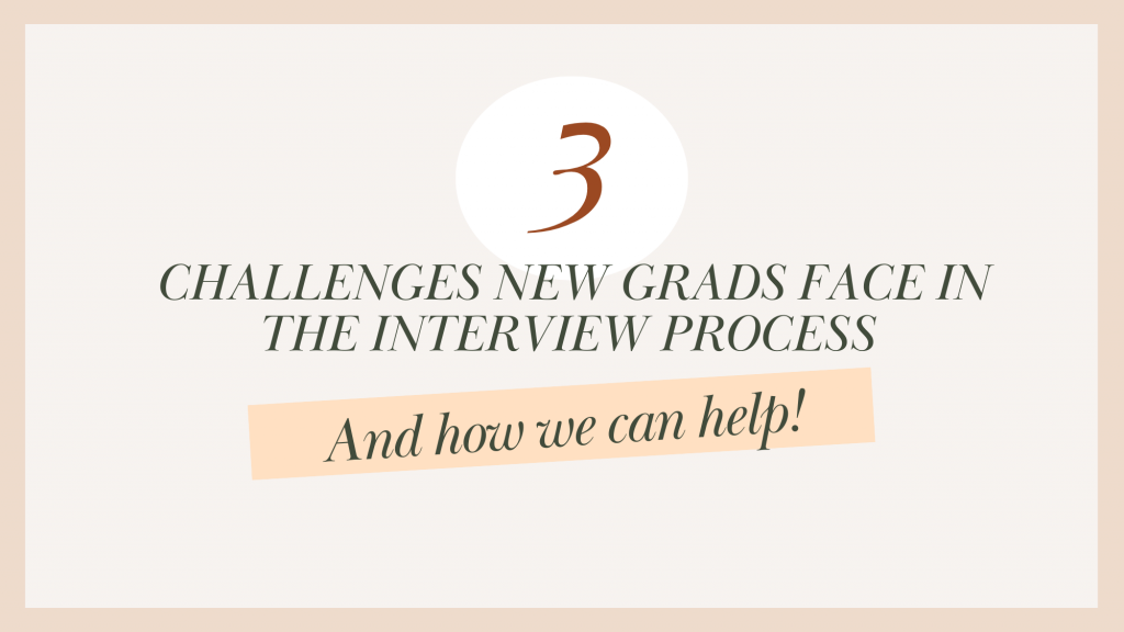 Tan graphic reading: 3 Challenges New Grads Face in the Interview Process and How we Can Help. 